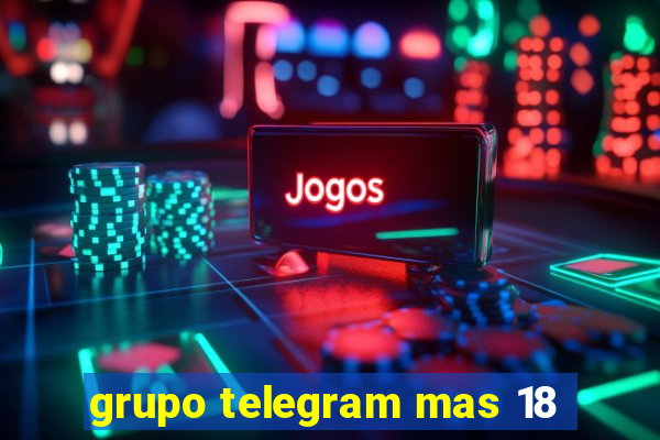 grupo telegram mas 18